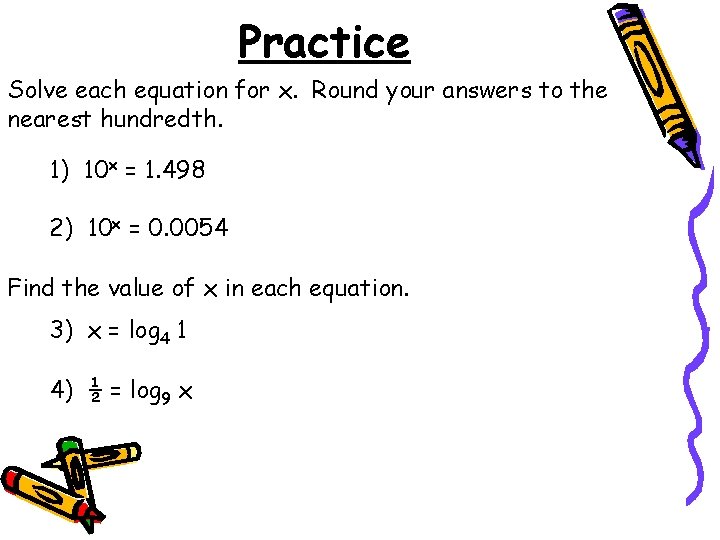 Practice Solve each equation for x. Round your answers to the nearest hundredth. 1)