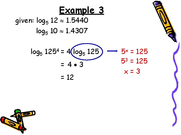Example 3 given: log 5 12 1. 5440 log 5 10 1. 4307 log