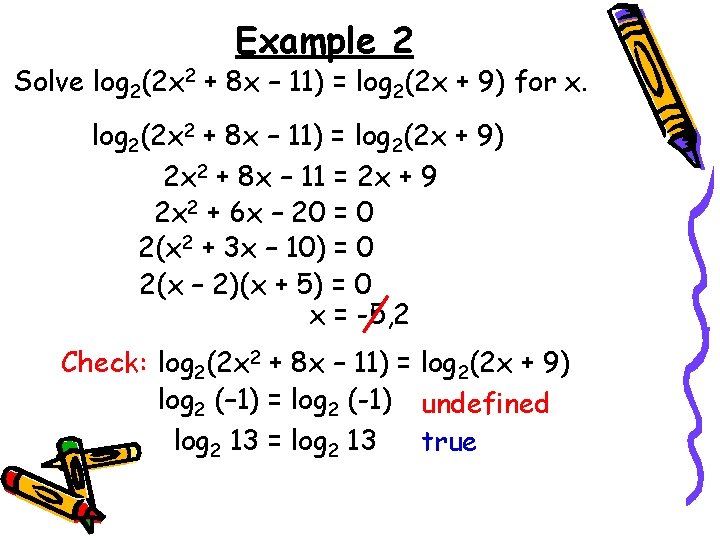 Example 2 Solve log 2(2 x 2 + 8 x – 11) = log