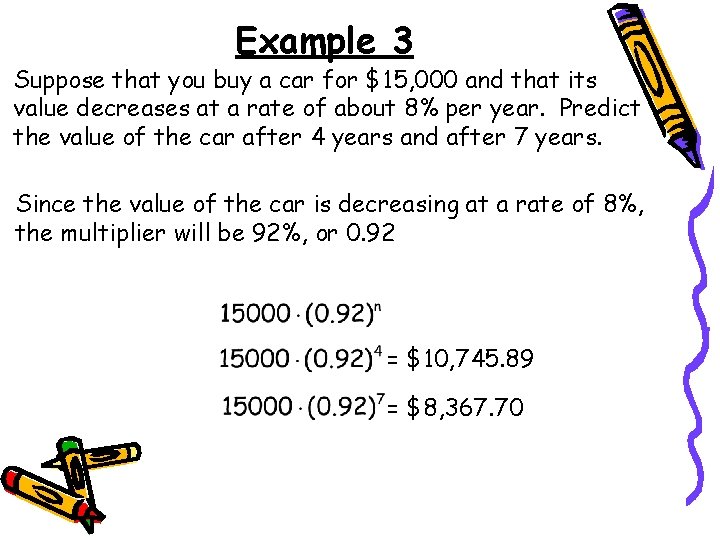 Example 3 Suppose that you buy a car for $15, 000 and that its