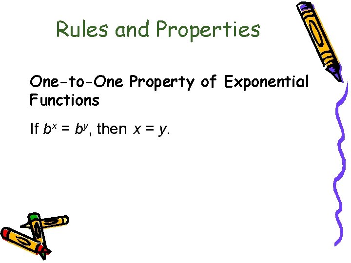 Rules and Properties 6. 3 Logarithmic Functions One-to-One Property of Exponential Functions If bx