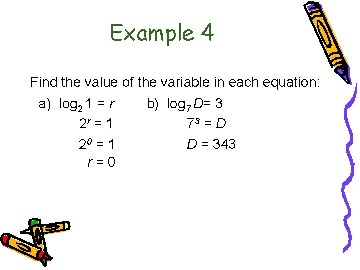6. 3 Logarithmic Functions Example 4 Find the value of the variable in each