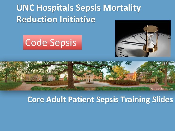 UNC Hospitals Sepsis Mortality Reduction Initiative Code Sepsis Core Adult Patient Sepsis Training Slides