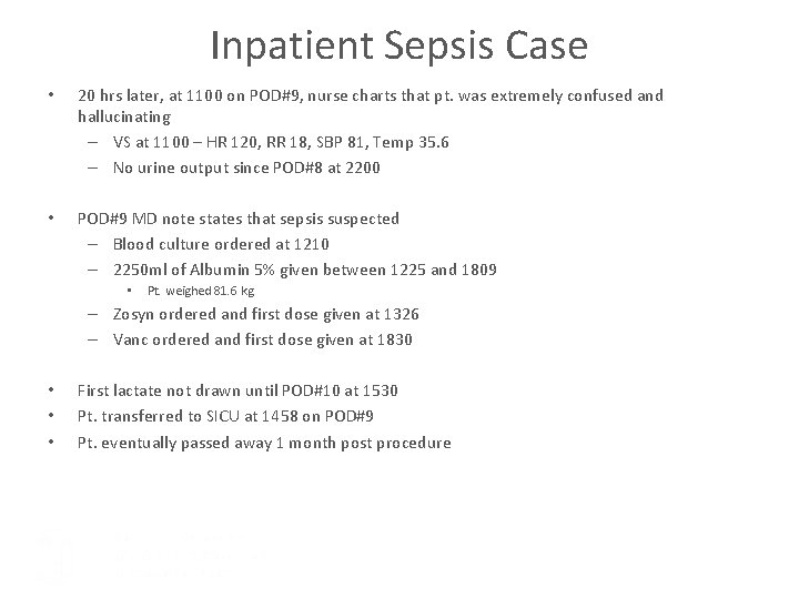 Inpatient Sepsis Case • 20 hrs later, at 1100 on POD#9, nurse charts that