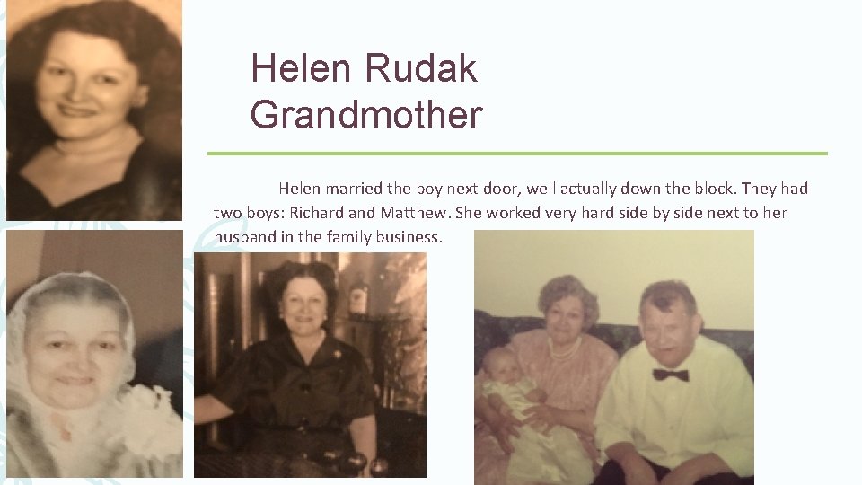 Helen Rudak Grandmother Helen married the boy next door, well actually down the block.