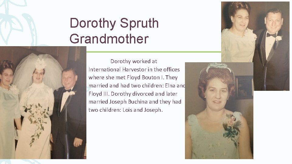 Dorothy Spruth Grandmother Dorothy worked at International Harvestor in the offices where she met