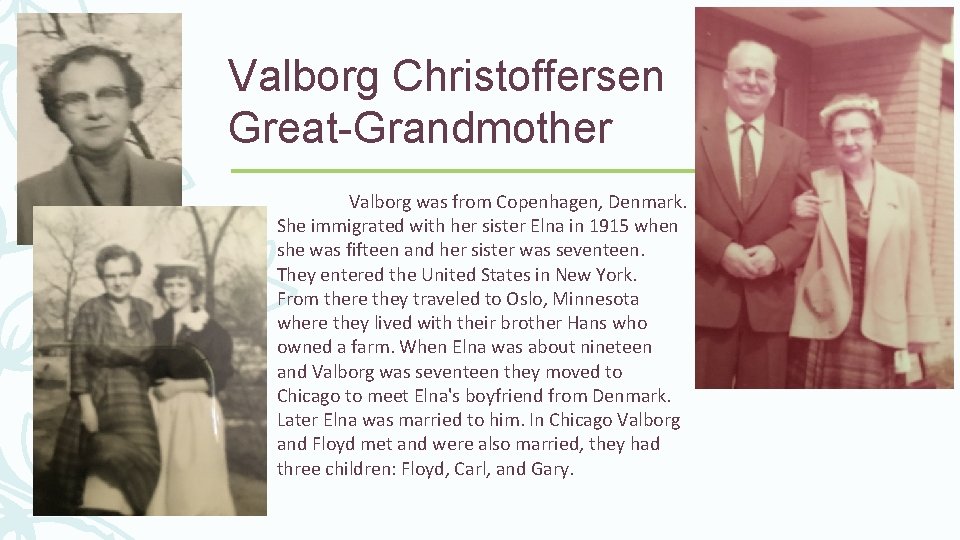 Valborg Christoffersen Great-Grandmother Valborg was from Copenhagen, Denmark. She immigrated with her sister Elna