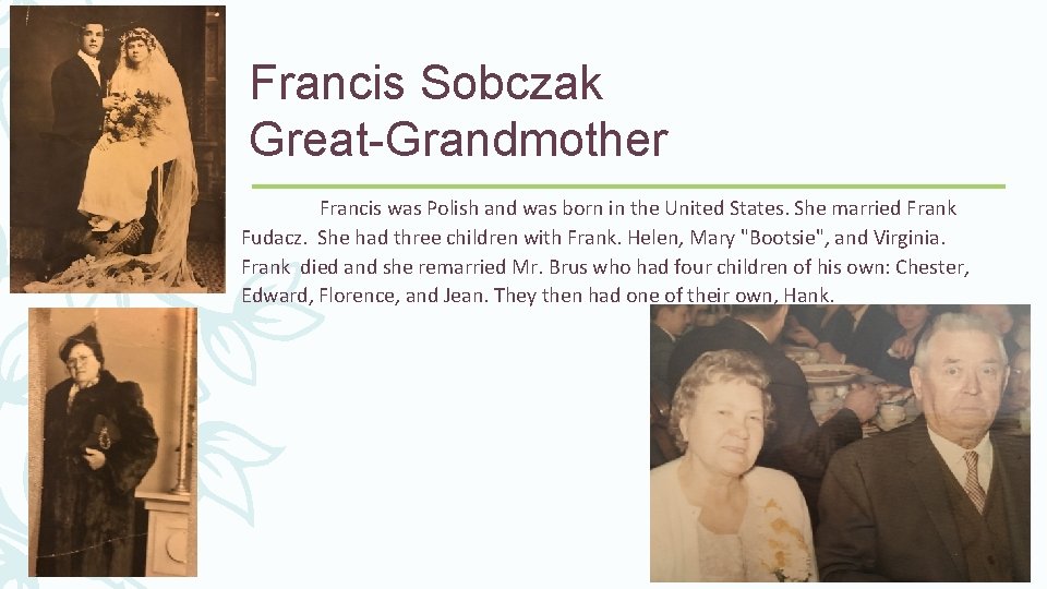 Francis Sobczak Great-Grandmother Francis was Polish and was born in the United States. She
