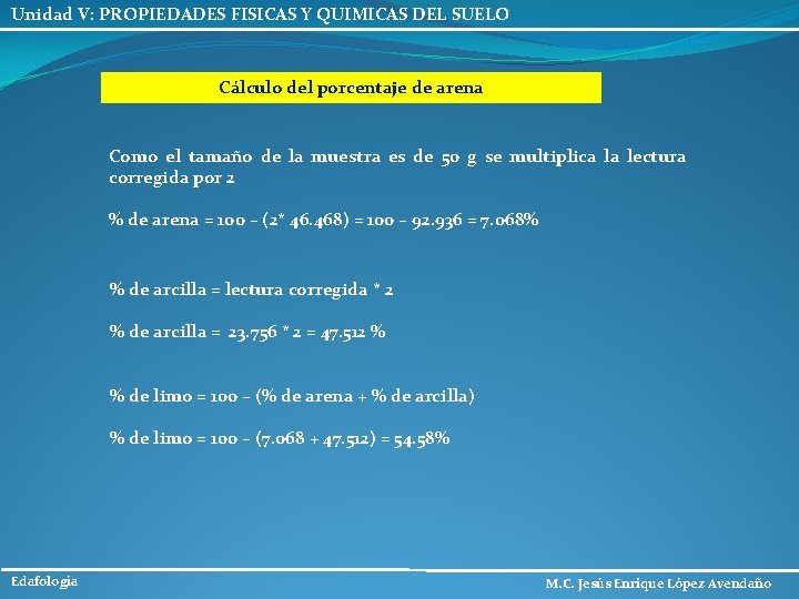 Unidad V: PROPIEDADES FISICAS Y QUIMICAS DEL SUELO Cálculo del porcentaje de arena Como