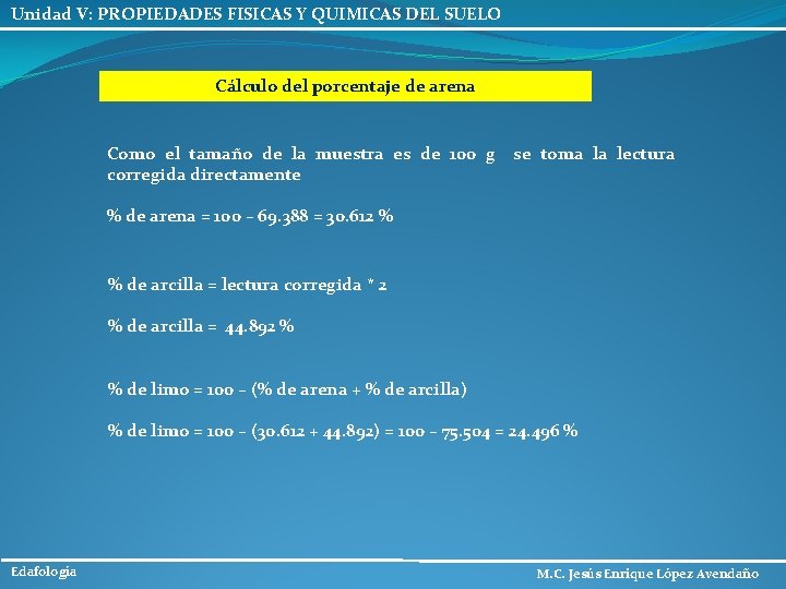 Unidad V: PROPIEDADES FISICAS Y QUIMICAS DEL SUELO Cálculo del porcentaje de arena Como