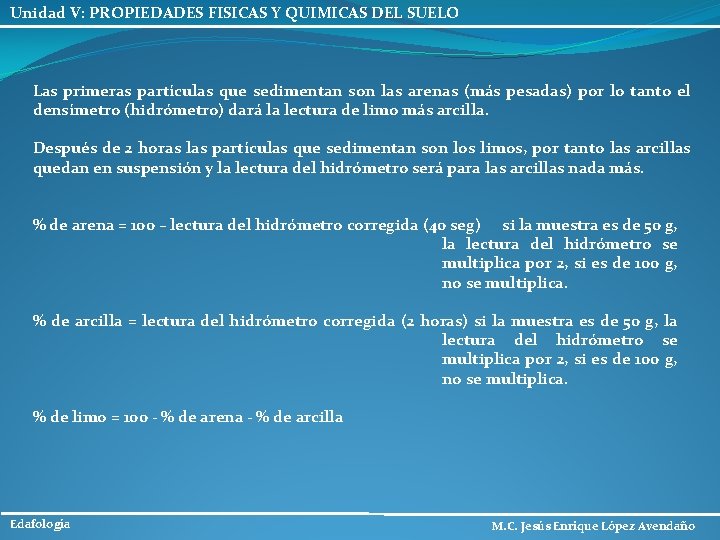 Unidad V: PROPIEDADES FISICAS Y QUIMICAS DEL SUELO Las primeras partículas que sedimentan son