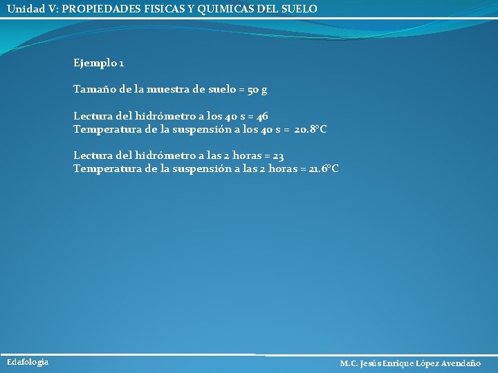 Unidad V: PROPIEDADES FISICAS Y QUIMICAS DEL SUELO Ejemplo 1 Tamaño de la muestra