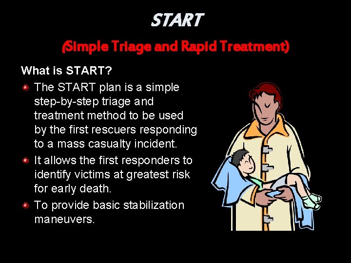 START (Simple Triage and Rapid Treatment) What is START? The START plan is a