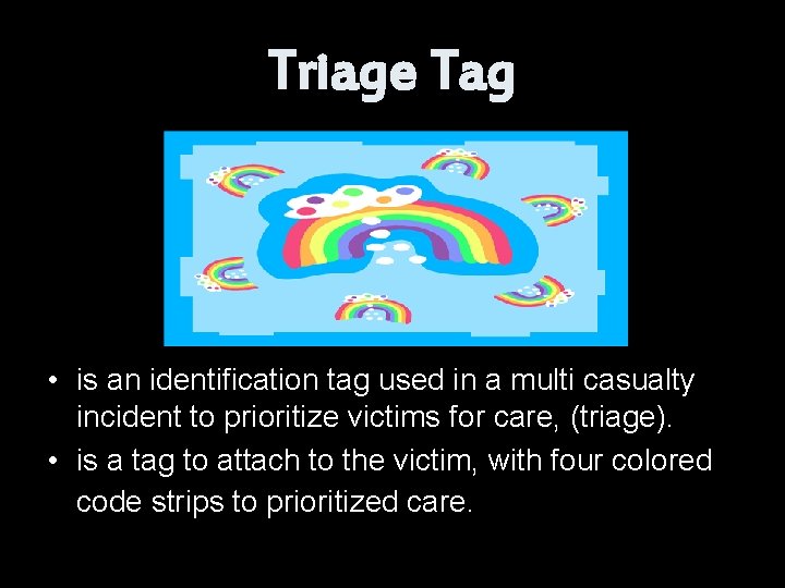 Triage Tag • is an identification tag used in a multi casualty incident to