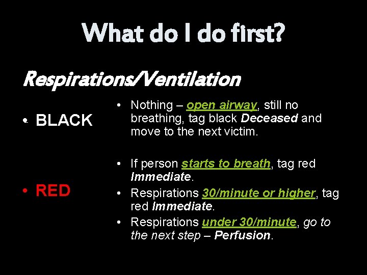 What do I do first? Respirations/Ventilation • BLACK • RED • Nothing – open