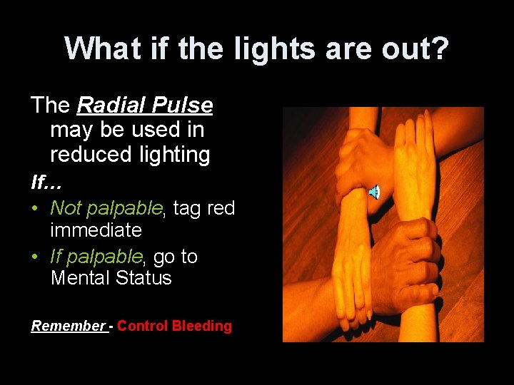 What if the lights are out? The Radial Pulse may be used in reduced