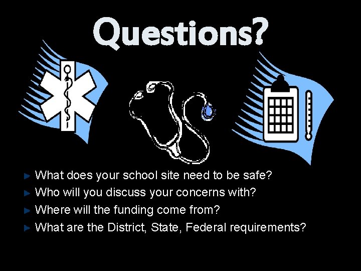 Questions? What does your school site need to be safe? Who will you discuss