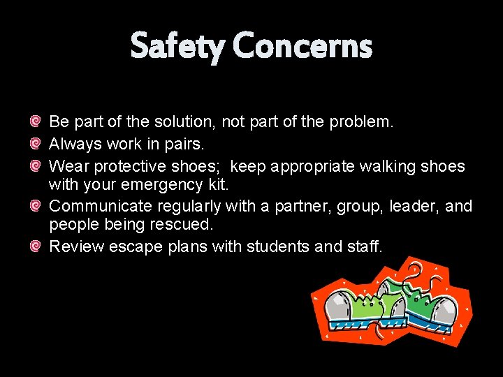 Safety Concerns Be part of the solution, not part of the problem. Always work