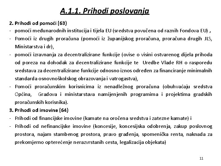 A. 1. 1. Prihodi poslovanja 2. Prihodi od pomoći (63) - pomoći međunarodnih institucija