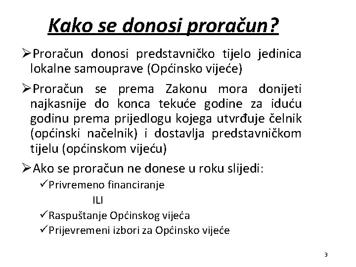 Kako se donosi proračun? ØProračun donosi predstavničko tijelo jedinica lokalne samouprave (Općinsko vijeće) ØProračun