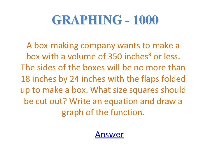 GRAPHING - 1000 A box-making company wants to make a box with a volume