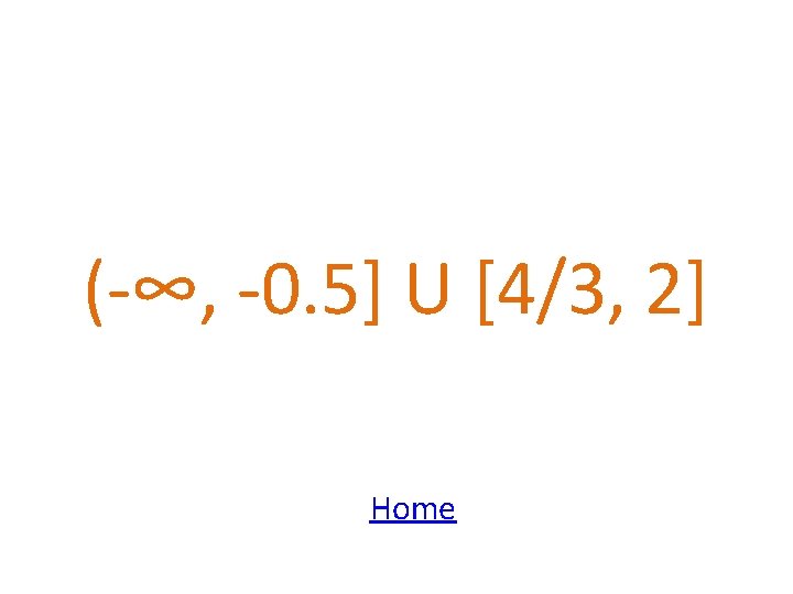 (-∞, -0. 5] U [4/3, 2] Home 