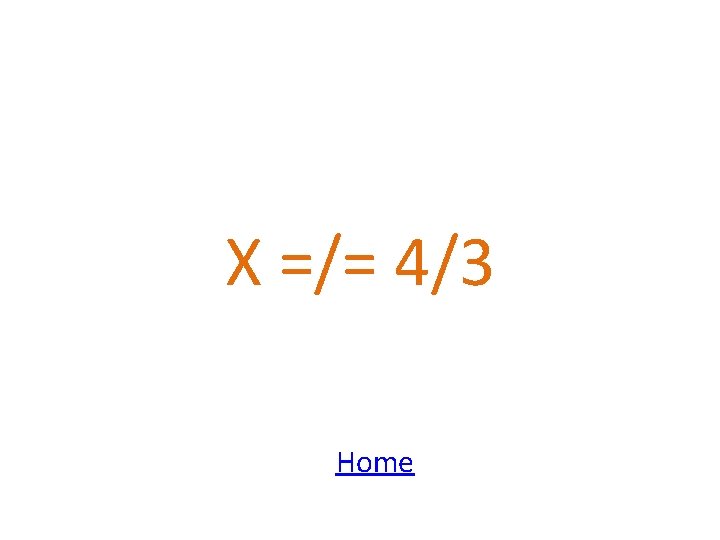 X =/= 4/3 Home 