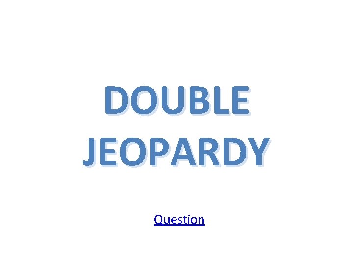 DOUBLE JEOPARDY Question 