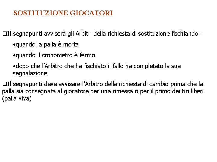 SOSTITUZIONE GIOCATORI q. Il segnapunti avviserà gli Arbitri della richiesta di sostituzione fischiando :