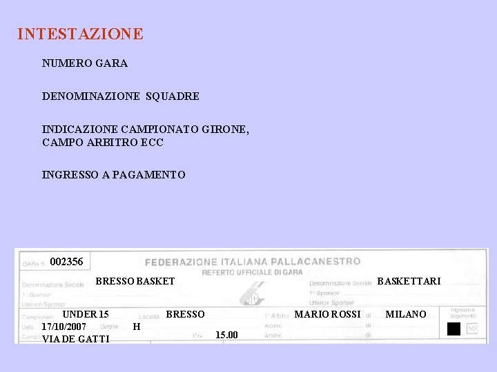 INTESTAZIONE NUMERO GARA DENOMINAZIONE SQUADRE INDICAZIONE CAMPIONATO GIRONE, CAMPO ARBITRO ECC INGRESSO A PAGAMENTO