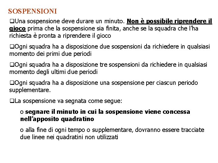 SOSPENSIONI q. Una sospensione deve durare un minuto. Non è possibile riprendere il gioco