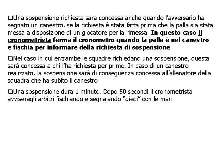 q. Una sospensione richiesta sarà concessa anche quando l’avversario ha segnato un canestro, se