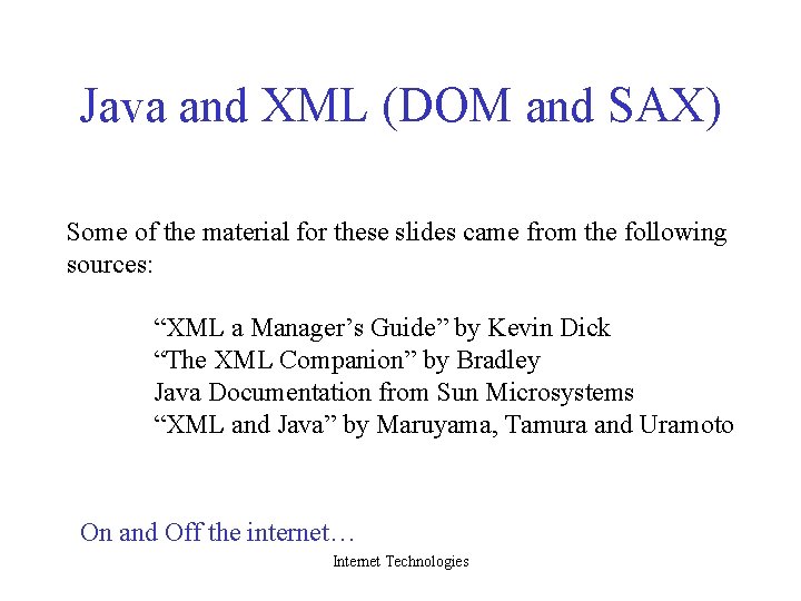 Java and XML (DOM and SAX) Some of the material for these slides came