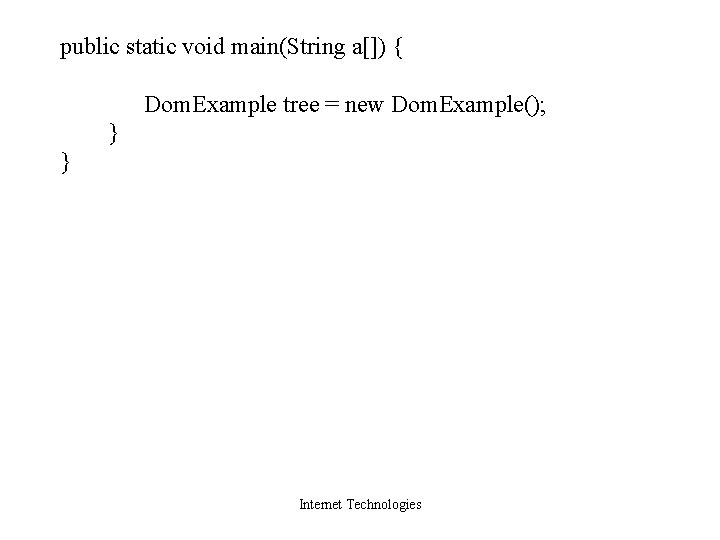 public static void main(String a[]) { Dom. Example tree = new Dom. Example(); }