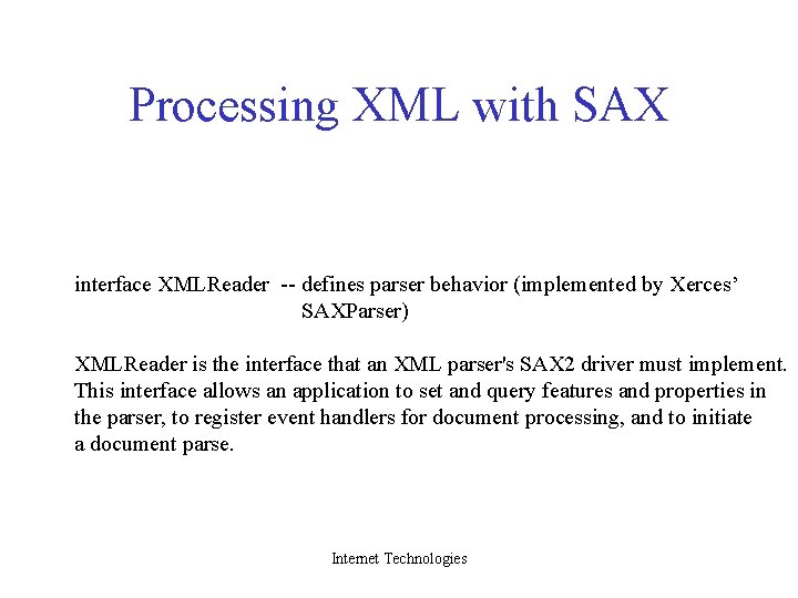 Processing XML with SAX interface XMLReader -- defines parser behavior (implemented by Xerces’ SAXParser)