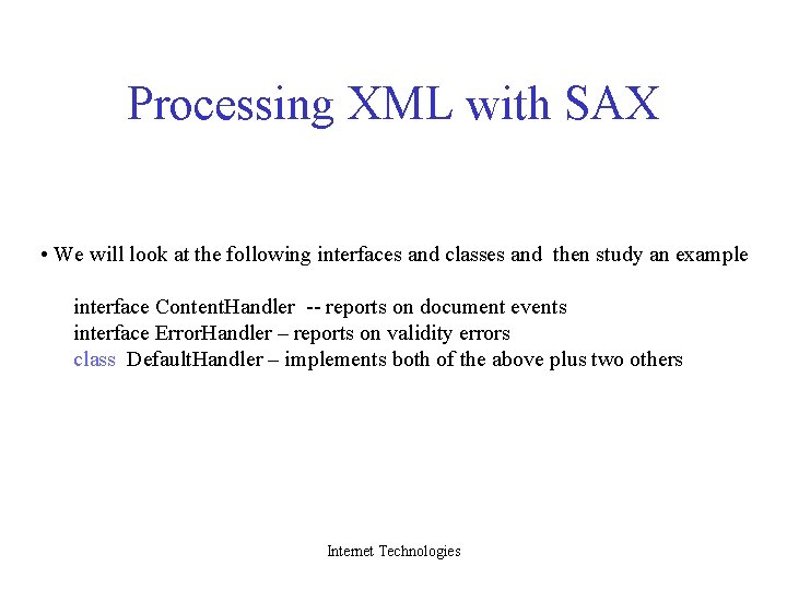 Processing XML with SAX • We will look at the following interfaces and classes