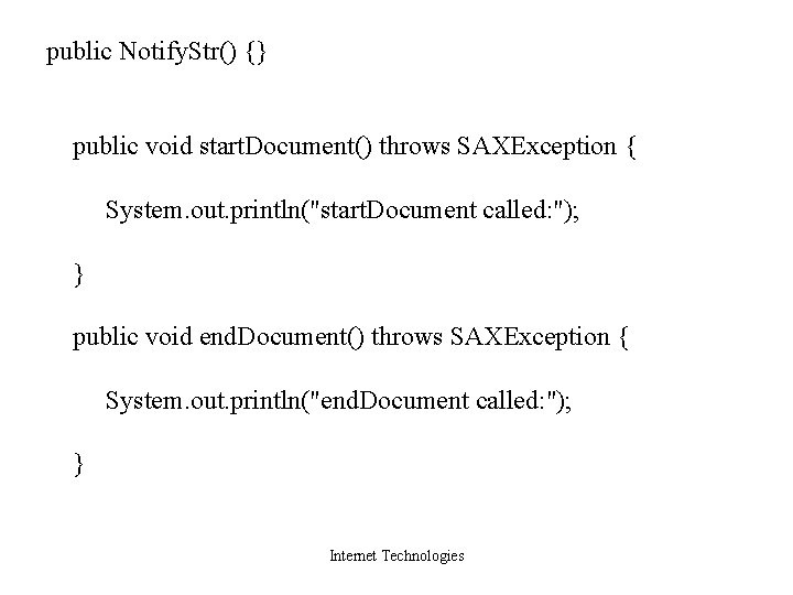 public Notify. Str() {} public void start. Document() throws SAXException { System. out. println("start.