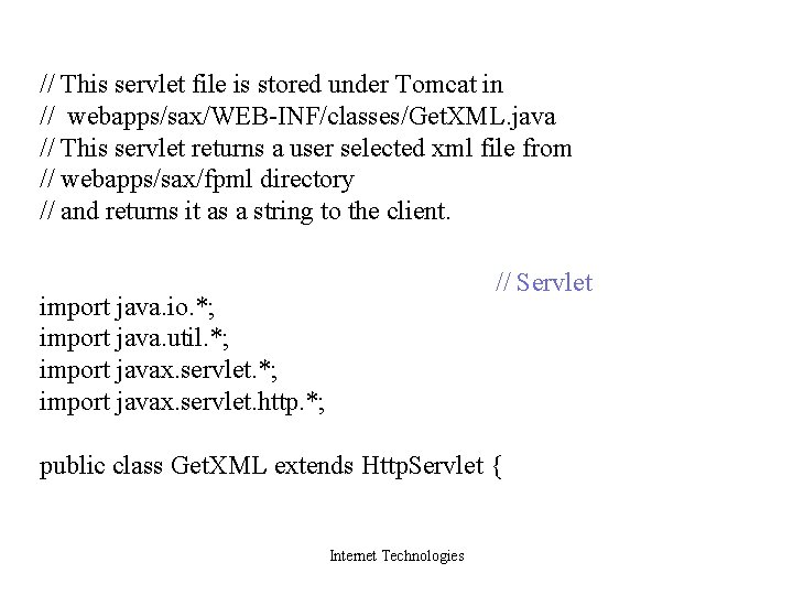 // This servlet file is stored under Tomcat in // webapps/sax/WEB-INF/classes/Get. XML. java //