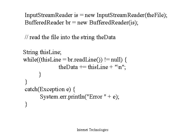 Input. Stream. Reader is = new Input. Stream. Reader(the. File); Buffered. Reader br =