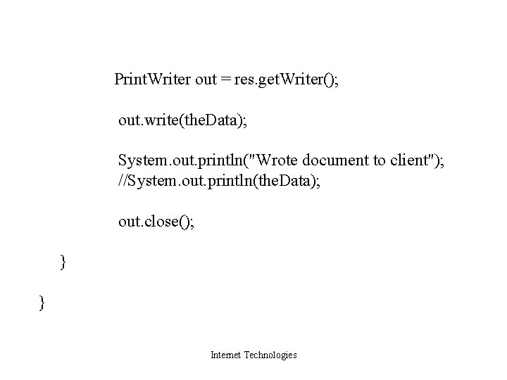 Print. Writer out = res. get. Writer(); out. write(the. Data); System. out. println("Wrote document