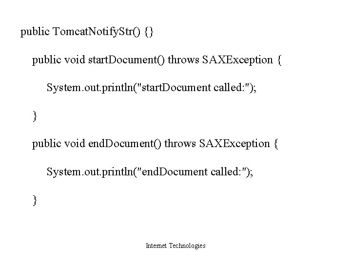 public Tomcat. Notify. Str() {} public void start. Document() throws SAXException { System. out.