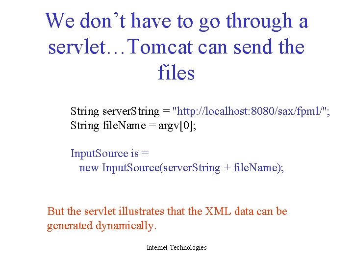 We don’t have to go through a servlet…Tomcat can send the files String server.