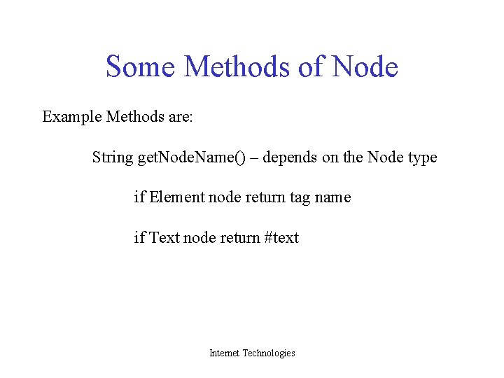 Some Methods of Node Example Methods are: String get. Node. Name() – depends on