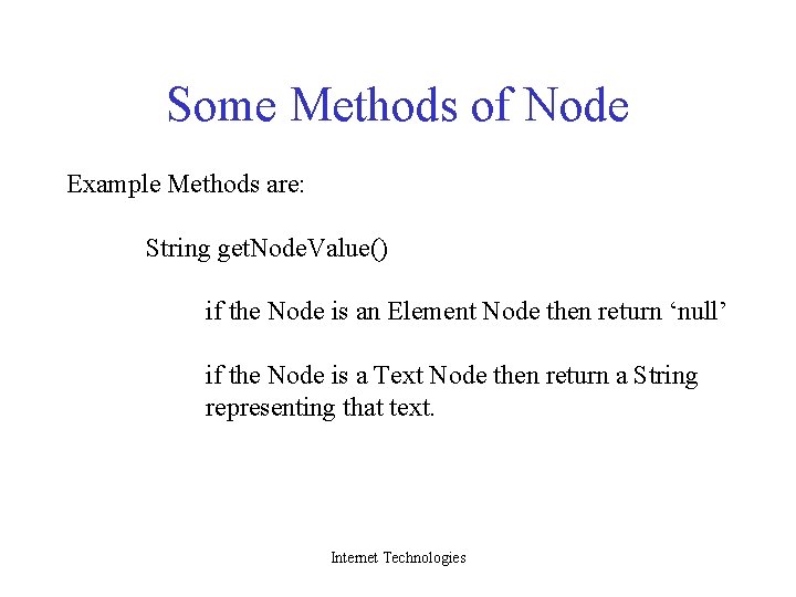 Some Methods of Node Example Methods are: String get. Node. Value() if the Node