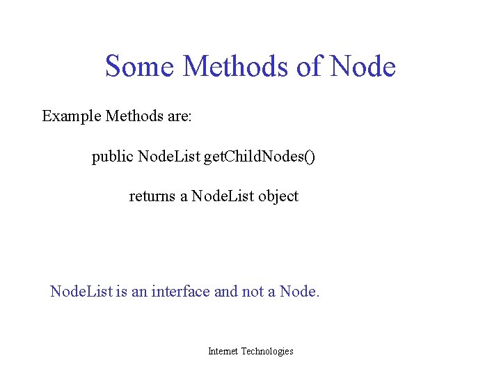 Some Methods of Node Example Methods are: public Node. List get. Child. Nodes() returns