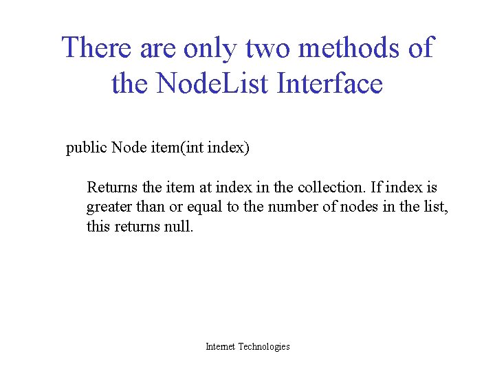 There are only two methods of the Node. List Interface public Node item(int index)