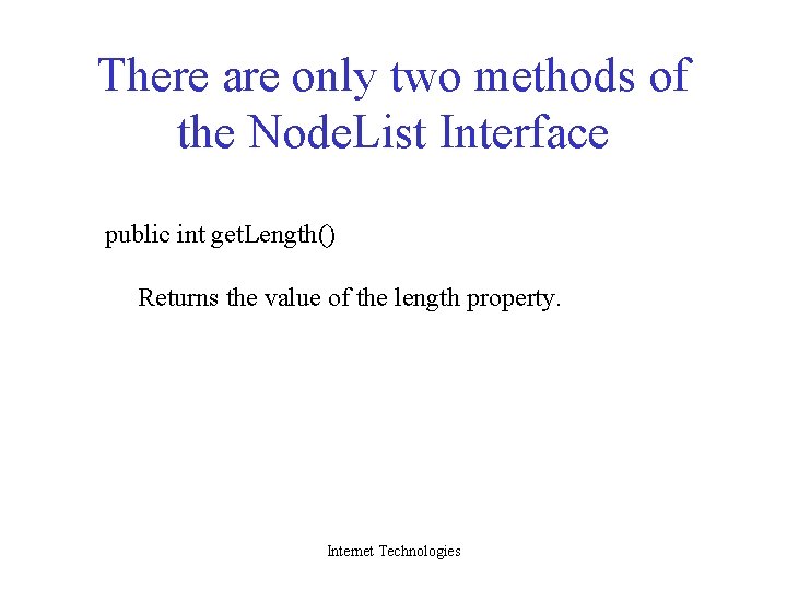 There are only two methods of the Node. List Interface public int get. Length()