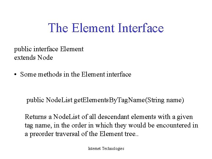 The Element Interface public interface Element extends Node • Some methods in the Element