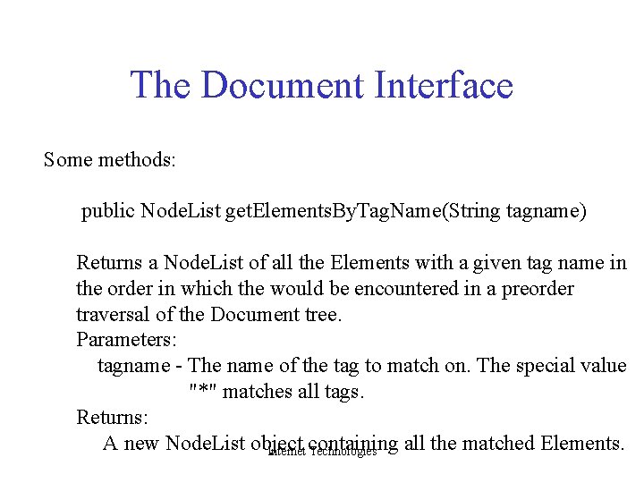 The Document Interface Some methods: public Node. List get. Elements. By. Tag. Name(String tagname)