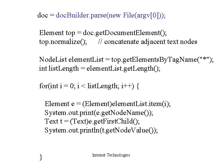 doc = doc. Builder. parse(new File(argv[0])); Element top = doc. get. Document. Element(); top.